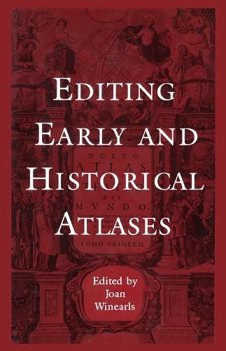 Editing Early and Historical Atlases by Joan Winearls – 9781442615076