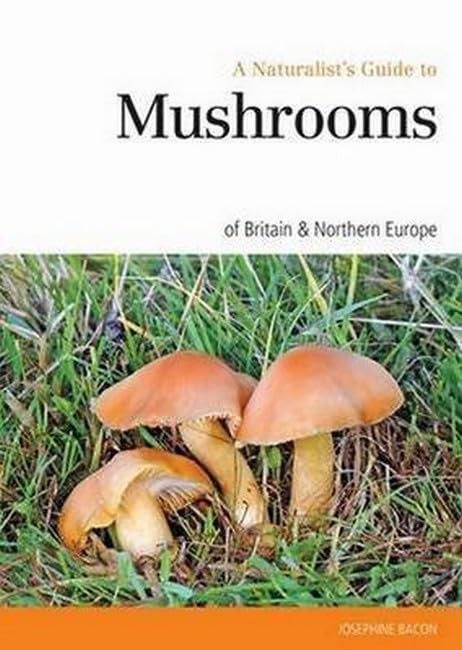 Naturalist’s Guide to the Mushrooms o… by Josephine Bacon Paperback / softback