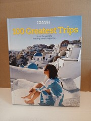 100 Greatest Trips by Laura Begley (2006, Hardcover)