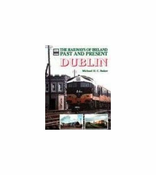 Railways of Ireland Past and Present: Dublin (Railways of Ireland Past & Present