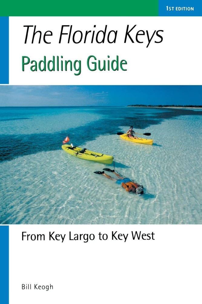 Florida Keys Paddling Guide: From Key Largo to Key West – Keogh, Bill – Good…