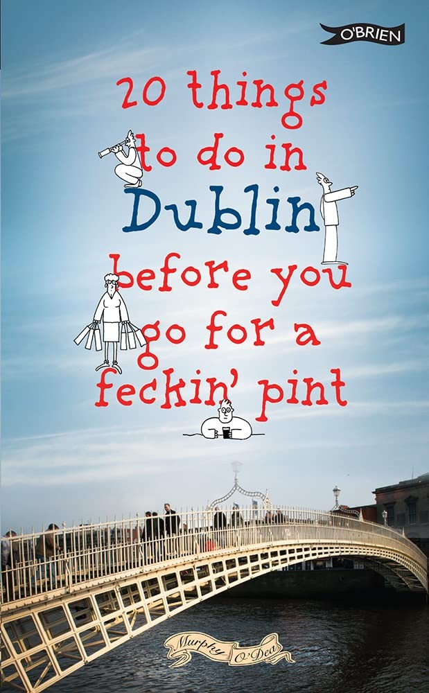 20 THINGS TO DO IN DUBLIN BEFORE