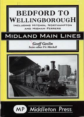 Bedford to Wellingborough: Including …, Goslin, Geoff 9781904474319 BRAND NEW