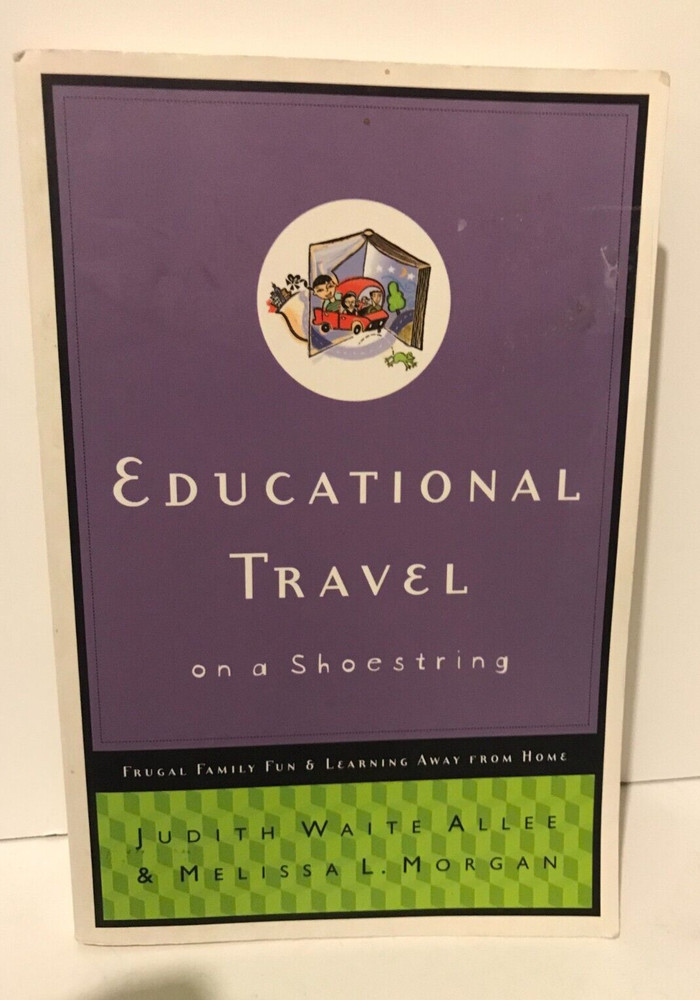 Educational Travel on a Shoestring : Frugal Family Fun and Learning Away from…