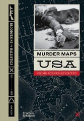 Murder Maps USA: Crime Scenes Revisited, Bloodstains to Ballistics by Selzer