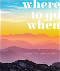 Where to Go When : Unforgettable Trips for Every Month Hardcover