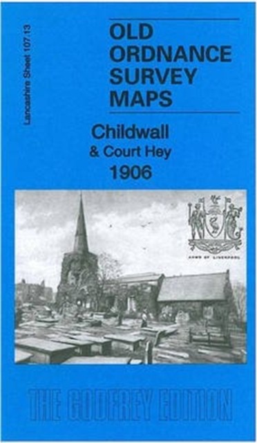 Childwall & Court Hey 1906: Lancashire Sheet 107.13 by Kay Parrott SHEET MAP