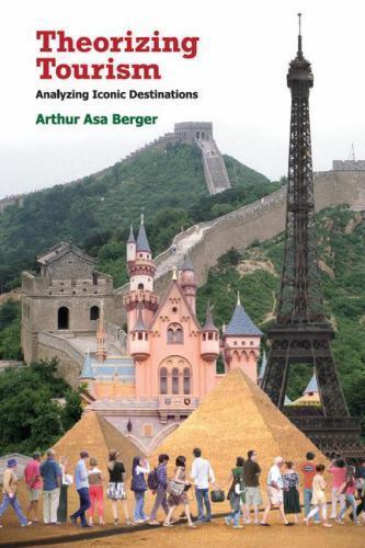 Theorizing Tourism : Analyzing Iconic Destinations, Paperback by Berger, Arth…