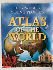 The Kingfisher Young People’s Atlas Of The World by Philip Steele