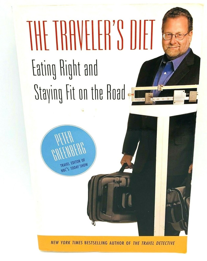 The Traveler’s Diet : Eating Right and Staying Fit on the Road