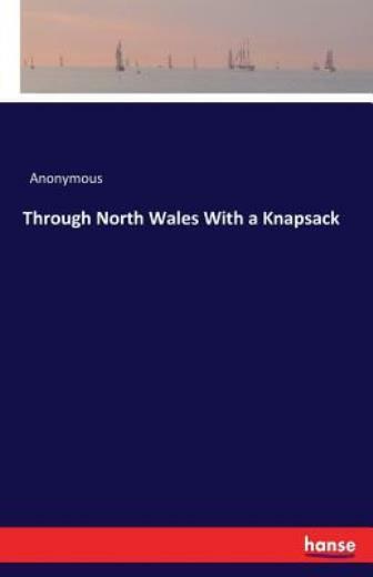 Through North Wales With A Knapsack