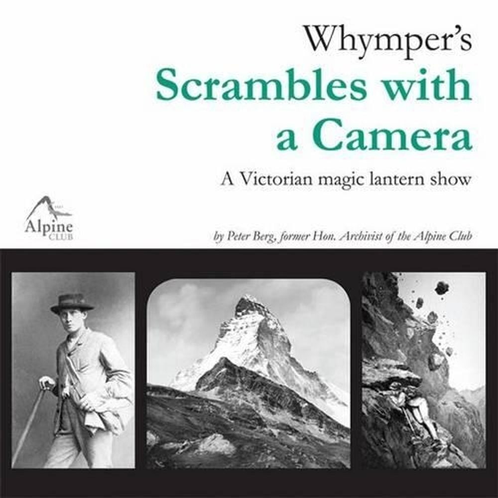 Whymper’s Scrambles with a Camera: A Victorian Magic Lantern Show by Peter Berg