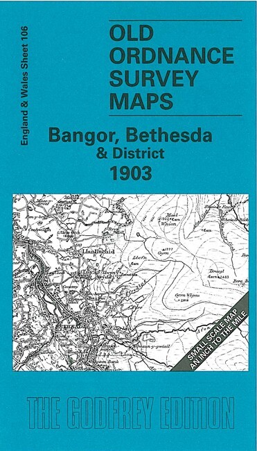 Bangor, Bethesda & District 1903 One Inch Sheet 106 by Derrick Pratt