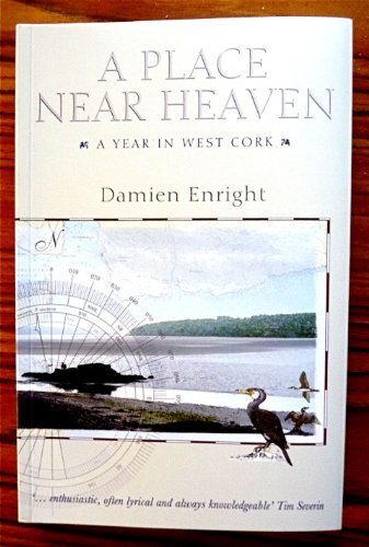 A Place Near Heaven: A Year in West Cork,Damien Enright