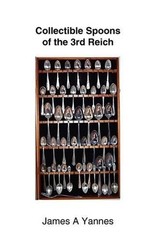 Collectible Spoons of the 3rd Reich by James A. Yannes (English) Paperback Book