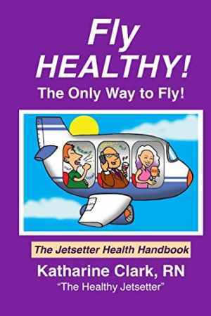 Fly Healthy, The Only Way to Fly!: The – Paperback, by Clark RN Katharine – Good