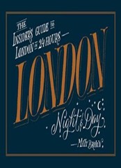 London Night & Day: The Insider’s Guide to London in 24 Hours By