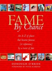 Fame By Chance: An A-Z of Places That Became Fa, O’Brien, Ackroyd
