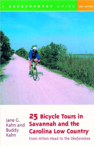 25 BICYCLE TOURS IN SAVANNAH AND THE CAROLINA LOW COUNTRY: By Buddy Kahn & Jane