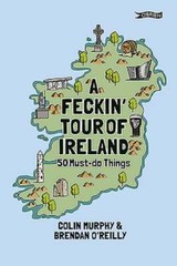 A Feckin’ Tour of Ireland: 50 Must Do Things by Colin Murphy: New