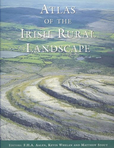 ATLAS OF THE IRISH RURAL LANDSCAPE By F. H. A. Aalen & Kevin Whelan – Hardcover