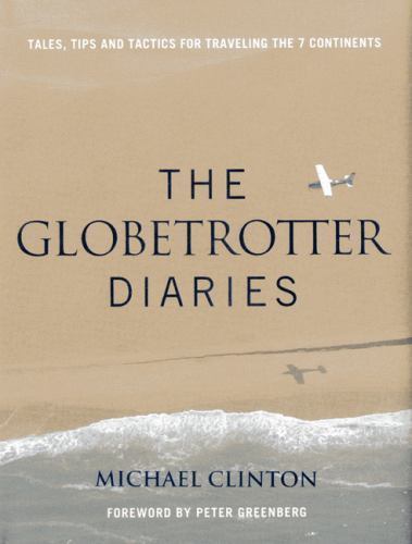 Globetrotter Diaries: Tales, Tips and Tactics for Traveling the 7 Continents