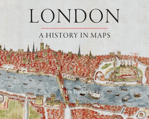 London: A History in Maps by Peter Barber: New