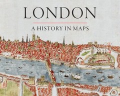 London: A History in Maps by Peter Barber: New