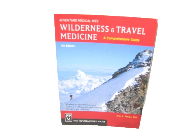 2012 Wilderness and Travel Medicine : A Comprehensive Guide by Eric Weiss MD