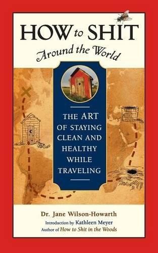 How to Shit Around the World: The Art of Staying… – Wilson-Howarth, Jane