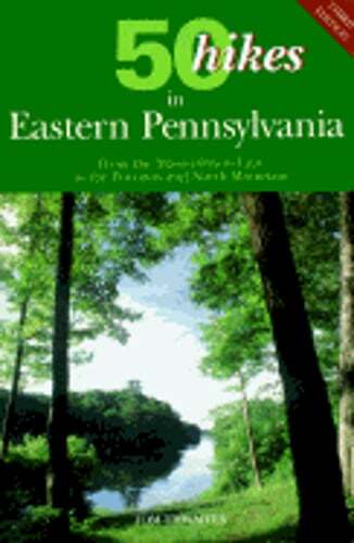50 Hikes in Eastern Pennsylvania: From the Mason-Dixon Line to the Poconos and