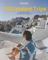 Travel + Leisure the 100 Greatest Trips