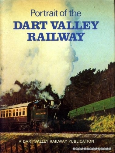 Portrait of the Dart Valley Railway: A pictorial souve… by No author. Hardback