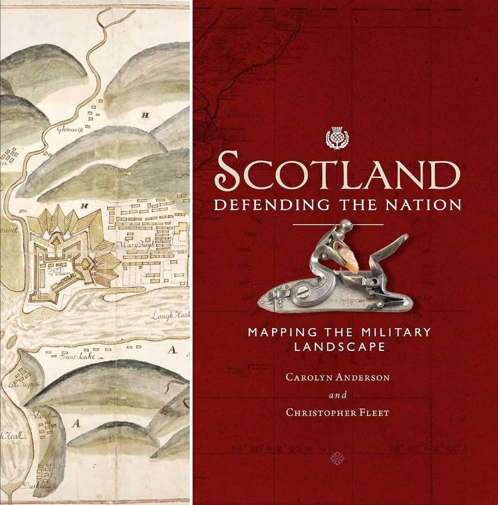 Scotland: Defending the Nation: Mapping the Military Landscape, Chris Fleet,Caro