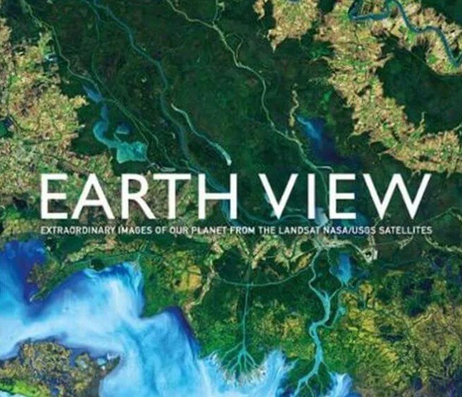 Earth View: Extraordinary Images from the Landsat NASA/USGS Satellites:Hardcover