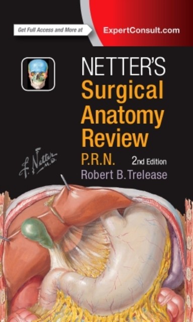 Netter’s Surgical Anatomy Review P.R.N. by Robert B., PhD Trelease
