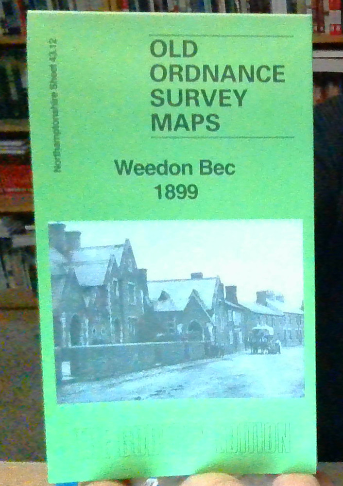 MAP OF WEEDON BEC 1899 NORTHAMPTONSHIRE SHEET 43.12 NEW 9781787219014