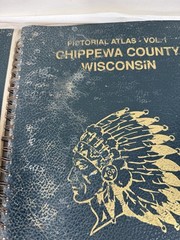 1991 Pictorial Atlas of Chippewa County Wisconsin Volumes I And II