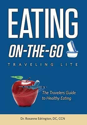 Eating On The Go: Traveling Lite by Roxanne Edrington (hardcover)