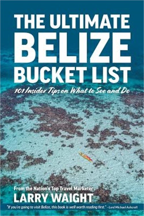 The Ultimate Belize Bucket List: 101 Insider Tips on What to See and Do (Paperba