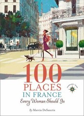 100 Places in France Every Woman Should Go Paperback Marcia DeSan