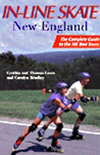 In-Line Skate New England : The Complete Guide to the Best 101 Tours by…