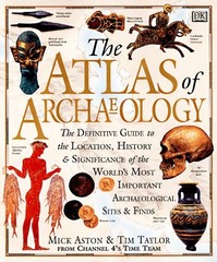 ATLAS OF ARCHAEOLOGY: THE DEFINITIVE GUIDE TO THE By Mick Aston & Tim Taylor