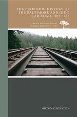 The Economic History of the Baltimore and Ohio Railroad: 1827-1853 by Milton Rei