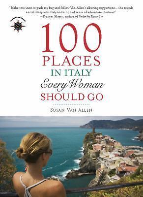100 Places in Italy Every Woman Should Go by Susan Van Allen