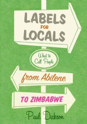 Labels for Locals : What to Call People from Abilene to Zimbabwe, Paperback b…