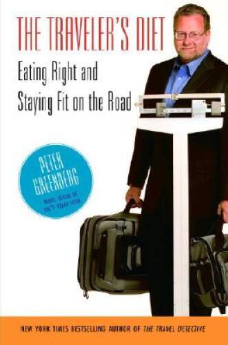 The Travelers Diet: Eating Right and Staying Fit on the Road – Paperback – GOOD
