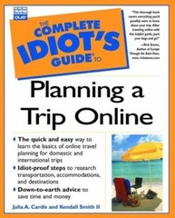 Complete Idiot’s Guide to Planning a Trip Online (Complete Idiot’s Guide)