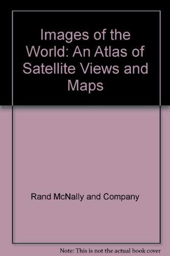 IMAGES OF THE WORLD: AN ATLAS OF SATELLITE VIEWS AND MAPS By Rand Mcnally *NEW*
