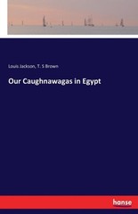 Jackson – Our Caughnawagas in Egypt – New paperback or softback – X555z